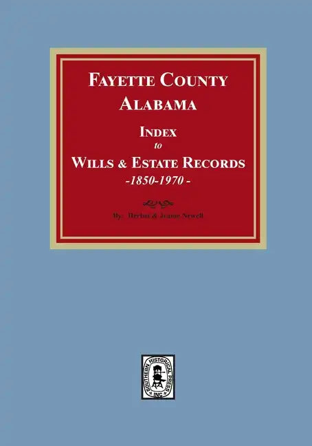 Fayette County, Alabama Index to Wills and Estates, 1851-1974 - Paperback