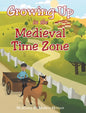 Growing Up in the Medieval Time Zone - Hardcover
