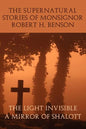 The Supernatural Stories of Monsignor Robert H. Benson: The Light Invisible, a Mirror of Shalott - Paperback
