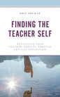 Finding the Teacher Self: Developing Your Teacher Identity through Critical Reflection - Paperback