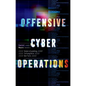 Offensive Cyber Operations: Understanding Intangible Warfare - Hardcover