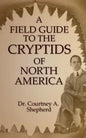 A Field Guide to the Cryptids of North America - Paperback