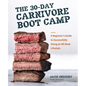 The 30-Day Carnivore Boot Camp: A Beginner's Guide to Successfully Doing an All-Meat Lifestyle - Paperback
