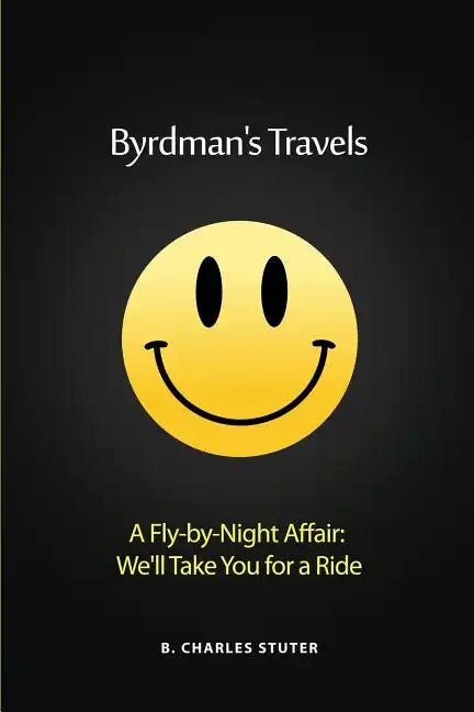 Byrdman's Travels: A Fly-by-Night Affair: We'll Take You for a Ride - Paperback