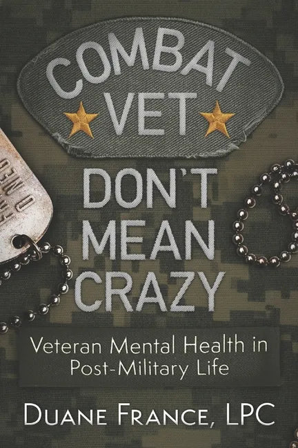 Combat Vet Don't Mean Crazy: Veteran Mental Health in Post-Military Life - Paperback