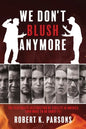 We Don't Blush Anymore: The Systematic Destruction of Civility in America (and What to Do about It) - Paperback