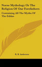 Norse Mythology or the Religion of Our Forefathers: Containing All the Myths of the Eddas - Hardcover
