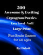 500 Awesome & Exciting Cryptogram Puzzles Easy Level Vol 1: Hours of fun with these Large Print Brain Teaser Games for all ages. - Paperback