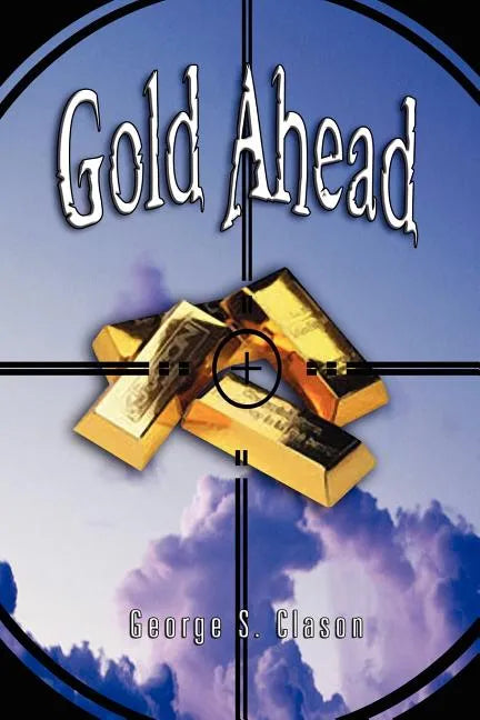 Gold Ahead by George S. Clason (the Author of the Richest Man in Babylon) - Paperback