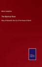 The Mystical Rose: Mary of Nazareth, the Lily of the House of David - Hardcover