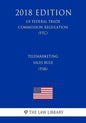 Telemarketing Sales Rule (TSR) (US Federal Trade Commission Regulation) (FTC) (2018 Edition) - Paperback