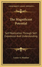 The Magnificent Potential: Self-Realization Through Self-Expression and Understanding - Hardcover