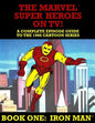 The Marvel Super Heroes On TV! Book One: IRON MAN: A Complete Episode Guide To The 1966 Grantray-Lawrence Cartoon Series - Paperback