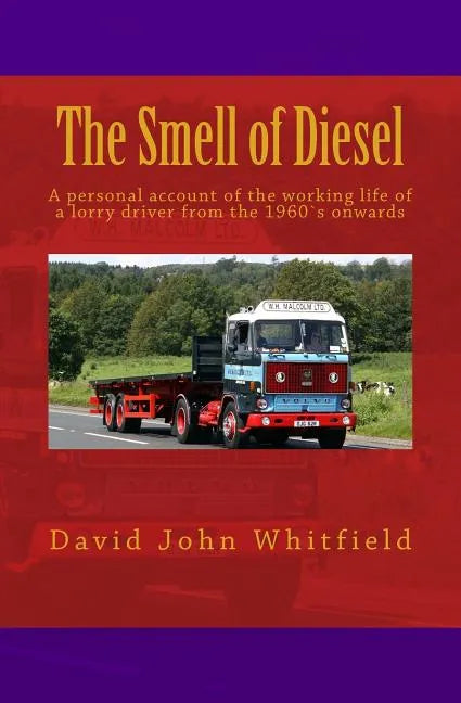 The Smell of Diesel: A personal account of the working life of a lorry driver from the 1960`s onwards - Paperback