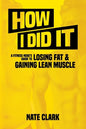 How I Did It: A Fitness Nerd's Guide to Losing Fat and Gaining Lean Muscle - Paperback