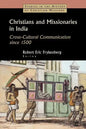 Christians and Missionaries in India: Cross-Cultural Communication Since 1500; With Special Reference to Caste, Conversion, and Colonialism - Paperback