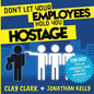 Don't Let Your Employees Hold You Hostage - Paperback