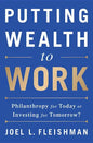 Putting Wealth to Work: Philanthropy for Today or Investing for Tomorrow? - Hardcover
