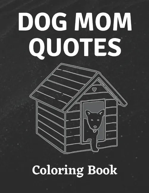 Dog Mom Quotes Coloring Book: Dog Mom Coloring Book: All Ages Dog mom Coloring Book - Paperback
