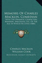 Memoirs Of Charles Macklin, Comedian: With The Dramatic Characters, Manners, Anecdotes, Etc. Of The Age In Which He Lived (1806) - Paperback