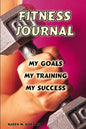 Fitness Journal: My Goals, My Training, and My Success - Paperback