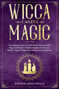Wicca Candle Magic: The Ultimate Guide to Candle Spells, Wiccan Candle Magic and Rituals. A Book of Shadows for Wiccans, Witches, Pagans, - Paperback