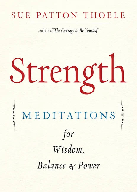 Strength: Meditations for Wisdom, Balance & Power (Affirmations, Mindfulness, for Fans of the Woman's Book of Confidence) - Paperback