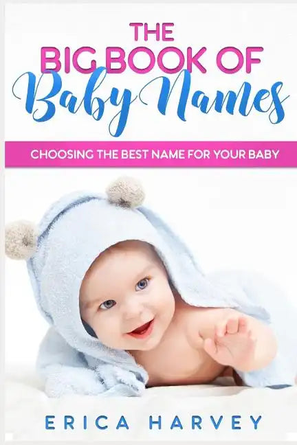 The Big Book of Baby Names: Choosing the Best Name For Your Baby - Paperback