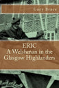 ERIC A Welshman in the Glasgow Highlanders: This is the biography of Eric Brace, a Welshman in the sniper section of the 2nd Battalion Highland Light - Paperback