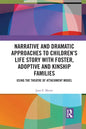 Narrative and Dramatic Approaches to Children's Life Story with Foster, Adoptive and Kinship Families: Using the Theatre of Attachment Model - Paperback