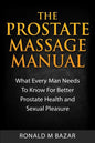The Prostate Massage Manual: What Every Man Needs To Know For Better Prostate Health and Sexual Pleasure - Paperback