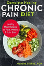 Complete Healing Chronic Pain Diet: Healthy Meal Recipes to Heal Arthritis & Joint Pain - Paperback