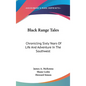 Black Range Tales: Chronicling Sixty Years Of Life And Adventure In The Southwest - Hardcover