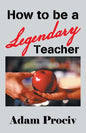 How to Be a Legendary Teacher - Paperback