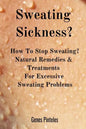 Sweating Sickness?: How To Stop Sweating? Natural Remedies & Treatments For Excessive Sweating Problems - Paperback
