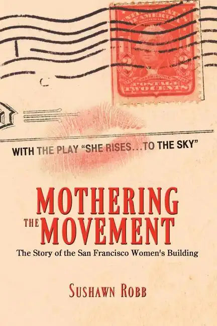 Mothering the Movement: The Story of the San Francisco Women's Building - Paperback