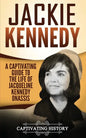 Jackie Kennedy: A Captivating Guide to the Life of Jacqueline Kennedy Onassis - Paperback