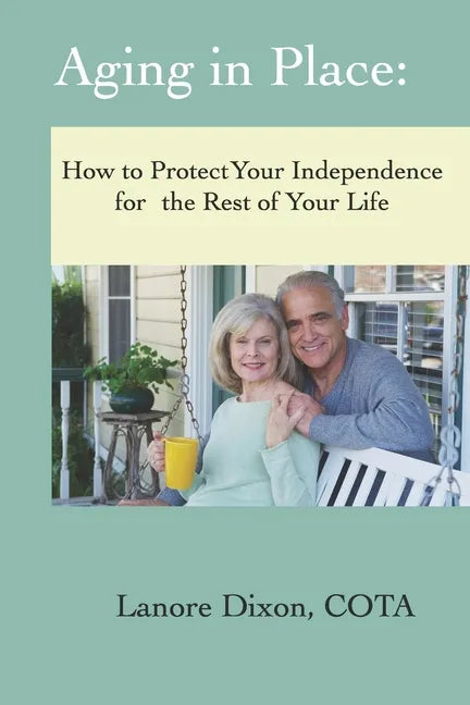 Aging in Place: How to Protect Your Independence for the Rest of your Life - Paperback