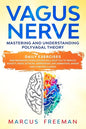 Vagus Nerve: Mastering and Understanding Polyvagal Theory. Daily Exercises and Massages Stimulations Will Help You to Reduce Anxiet - Paperback