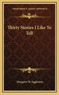Thirty Stories I Like To Tell - Hardcover