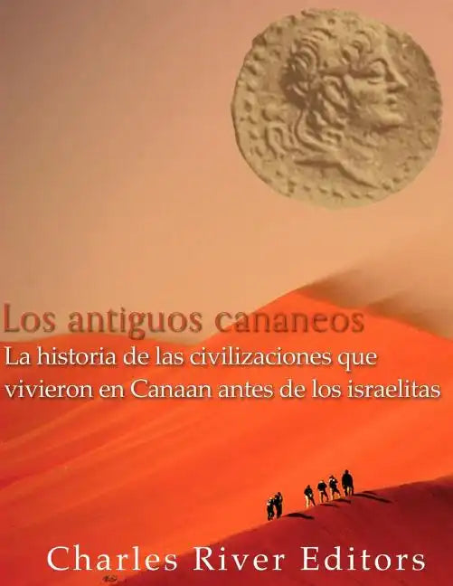 Los antiguos cananeos: la historia de las civilizaciones que vivieron en Canaan antes de los israelitas - Paperback