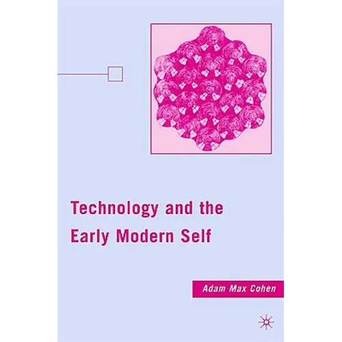 Technology and the Early Modern Self - Hardcover