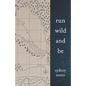 Run Wild and Be: A Collection of Poems & Stories Inspired by Wild Spaces & Endurance Running. - Paperback