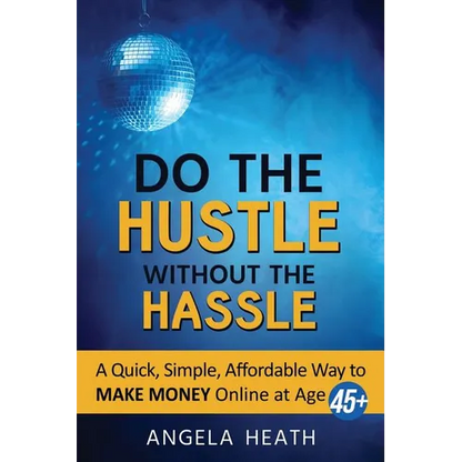Do the Hustle Without the Hassle: A quick, simple, affordable way to make money online at 45+ - Paperback