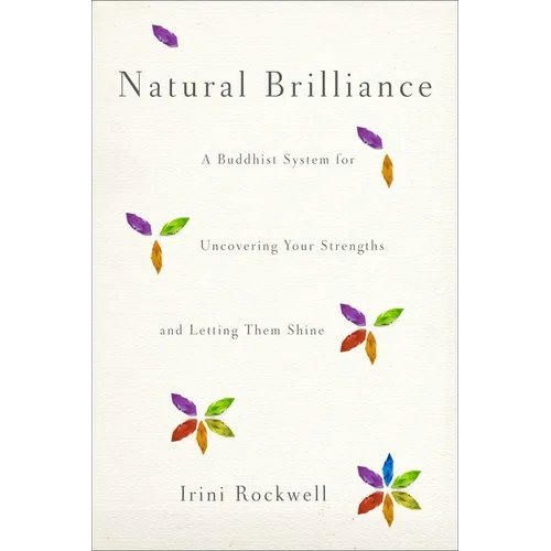 Natural Brilliance: A Buddhist System for Uncovering Your Strengths and Letting Them Shine - Paperback