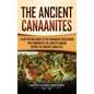 The Ancient Canaanites: A Captivating Guide to the Canaanite Civilization that Dominated the Land of Canaan Before the Ancient Israelites - Hardcover