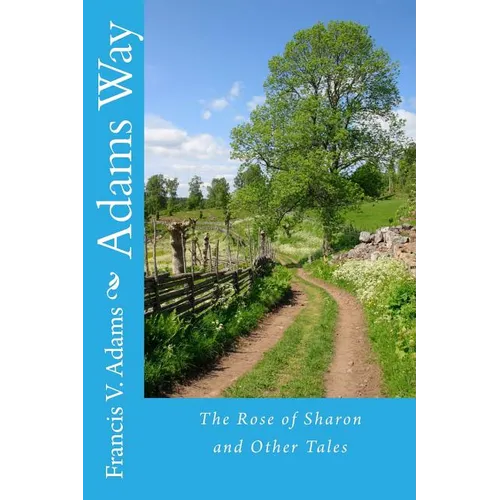 Adams Way: The Rose of Sharon and Other Tales - Paperback