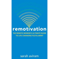 Remotivation: The Remote Worker's Ultimate Guide to Life-Changing Fulfillment - Hardcover