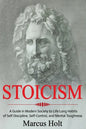 Stoicism: A Deeper Insight into Stoicism in Modern Society to Life Long Habits of Self Discipline, Self Control, and Mental Toughness - Paperback