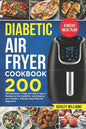 Diabetic Air Fryer Cookbook: 200 delicious, Crispy and Quick Type-2 Recipes to Live Healthier and Balance your Meals 4 Weeks Meal Plan For Beginner - Paperback